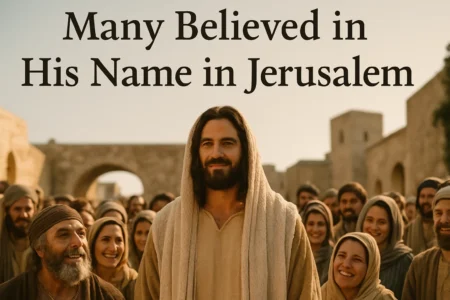 John 2:23 Meaning: Many Believed in His Name in Jerusalem John 2-23 Meaning Many Believed in His Name in Jerusalem